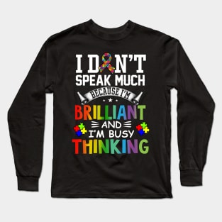 Autism Awareness I Dont Speak Much Brilliant Autistic Long Sleeve T-Shirt